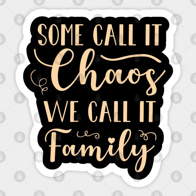 Some Call It Chaos We Call It Family Sticker by totalcare